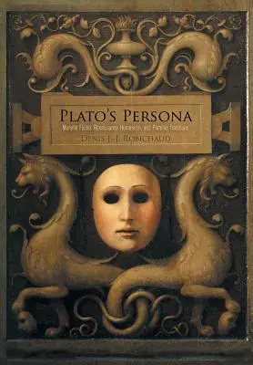 Plato's Persona: Marsilio Ficino, renesansowy humanizm i tradycje platońskie - Plato's Persona: Marsilio Ficino, Renaissance Humanism, and Platonic Traditions