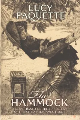 Hamak: Powieść oparta na prawdziwej historii francuskiego malarza Jamesa Tissota - The Hammock: A novel based on the true story of French painter James Tissot