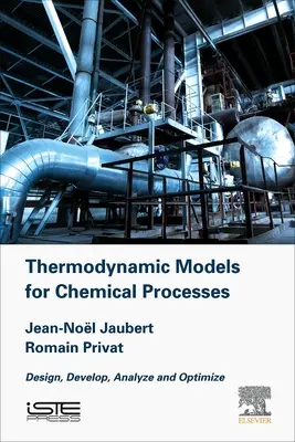 Modele termodynamiczne dla inżynierii chemicznej: Projektowanie, rozwój, analiza i optymalizacja - Thermodynamic Models for Chemical Engineering: Design, Develop, Analyse and Optimize