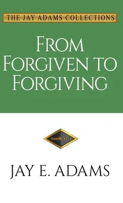 Od przebaczenia do przebaczenia: Nauka przebaczania sobie nawzajem na Boży sposób - From Forgiven to Forgiving: Learning to Forgive One Another God's Way