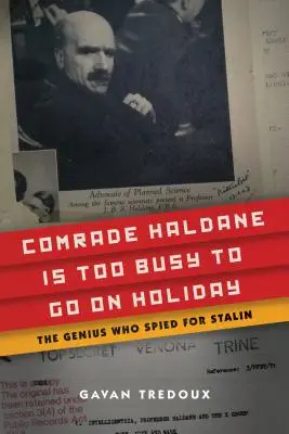 Towarzysz Haldane jest zbyt zajęty, by wyjechać na wakacje: Geniusz, który szpiegował dla Stalina - Comrade Haldane Is Too Busy to Go on Holiday: The Genius Who Spied for Stalin