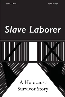 Niewolnik; historia ocalałego z Holokaustu - Slave Laborer; a Holocaust Survivor Story