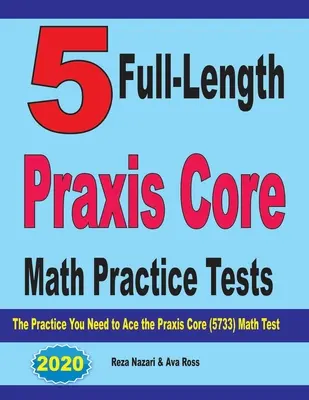 5 pełnowymiarowych testów praktycznych Praxis Core Math: Ćwiczenia potrzebne do zaliczenia testu Praxis Core Math (5733) - 5 Full-Length Praxis Core Math Practice Tests: The Practice You Need to Ace the Praxis Core Math (5733) Test