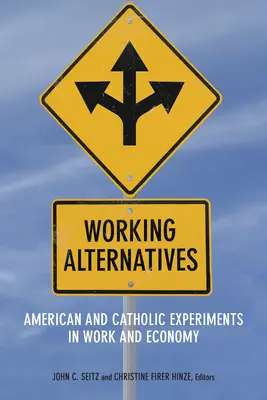 Pracujące alternatywy: Amerykańskie i katolickie eksperymenty z pracą i gospodarką - Working Alternatives: American and Catholic Experiments in Work and Economy