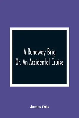 Uciekający bryg; albo przypadkowy rejs - A Runaway Brig; Or, An Accidental Cruise