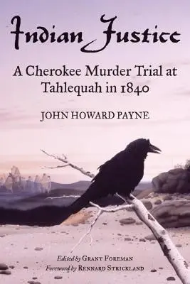 Indiańska sprawiedliwość: Proces w sprawie morderstwa Czirokezów w Tahlequah w 1840 roku - Indian Justice: A Cherokee Murder Trial at Tahlequah in 1840