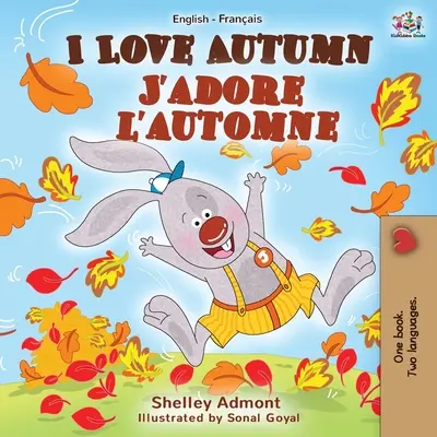 Kocham jesień J'adore l'automne: Dwujęzyczna książka angielsko-francuska - I Love Autumn J'adore l'automne: English French Bilingual Book