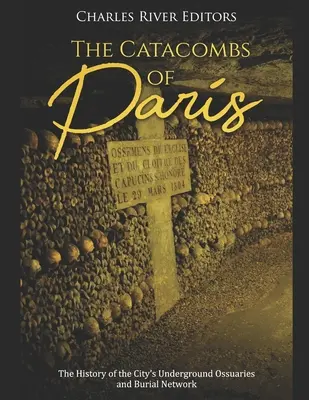 Katakumby Paryża: Historia podziemnych ossuariów i sieci pochówków w mieście - The Catacombs of Paris: The History of the City's Underground Ossuaries and Burial Network