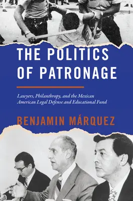 Polityka mecenatu: Prawnicy, filantropia i Meksykańsko-Amerykański Fundusz Obrony Prawnej i Edukacji - The Politics of Patronage: Lawyers, Philanthropy, and the Mexican American Legal Defense and Educational Fund
