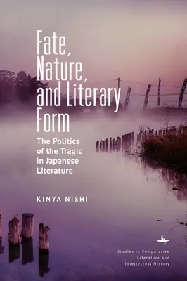 Los, natura i forma literacka: Polityka tragizmu w literaturze japońskiej - Fate, Nature, and Literary Form: The Politics of the Tragic in Japanese Literature