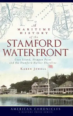 Morska historia nabrzeża Stamford: Wyspa Cove, Shippan Point i linia brzegowa portu Stamford - A Maritime History of the Stamford Waterfront: Cove Island, Shippan Point and the Stamford Harbor Shoreline