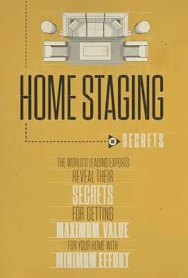 Home Staging: Nasze sekrety: Czołowi światowi eksperci ujawniają swoje sekrety, aby uzyskać maksymalną wartość domu przy minimalnym wysiłku - Home Staging Our Secrets the World's Leading Experts Reveal Their Secrets for Getting Maximum Value for Your Home with Minimum Effort