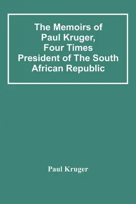 Wspomnienia Paula Krugera, czterokrotnego prezydenta Republiki Południowej Afryki - The Memoirs Of Paul Kruger, Four Times President Of The South African Republic