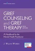 Poradnictwo i terapia w żałobie: Podręcznik dla praktyków zdrowia psychicznego - Grief Counseling and Grief Therapy: A Handbook for the Mental Health Practitioner