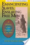 Emancypacja niewolników, zniewolenie wolnych ludzi: Historia amerykańskiej wojny secesyjnej - Emancipating Slaves, Enslaving Free Men: A History of the American Civil War