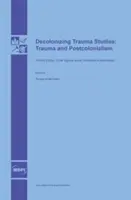 Dekolonizacja studiów nad traumą: Trauma i postkolonializm - Decolonizing Trauma Studies: Trauma and Postcolonialism