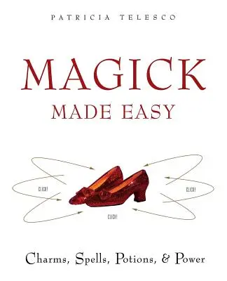 Magick Made Easy: Uroki, zaklęcia, mikstury i moc - Magick Made Easy: Charms, Spells, Potions and Power