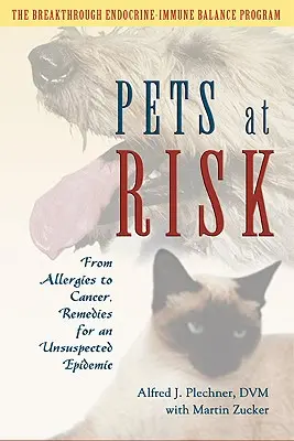 Zwierzęta zagrożone: od alergii po raka, środki zaradcze na niespodziewaną epidemię - Pets at Risk: From Allergies to Cancer, Remedies for an Unsuspected Epidemic