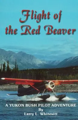 Lot czerwonego bobra: A Yukon Bush Pilot Adventure