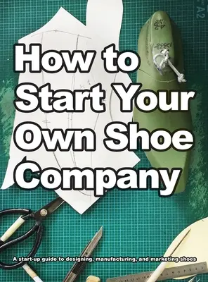 Jak założyć własną firmę obuwniczą - How To Start Your Own Shoe Company