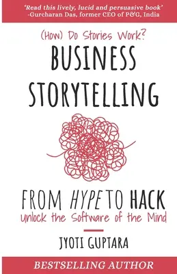 Storytelling biznesowy od hype'u do hackingu: jak działają historie? Odblokuj oprogramowanie umysłu - Business Storytelling from Hype to Hack: How Do Stories Work? Unlock the Software of the Mind