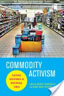 Aktywizm towarowy: Kulturowy opór w neoliberalnych czasach - Commodity Activism: Cultural Resistance in Neoliberal Times