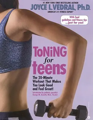 Toning for Teens: 20-minutowy trening, który sprawi, że będziesz wyglądać dobrze i czuć się świetnie - Toning for Teens: The 20 Minute Workout That Makes You Look Good and Feel Great