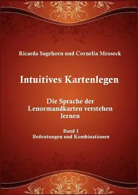 Intuitive Kartenlegen: Die Sprache der Lenormandkarten verstehen lernen - Intuitives Kartenlegen: Die Sprache der Lenormandkarten verstehen lernen