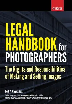Podręcznik prawny dla fotografów: Prawa i obowiązki związane z tworzeniem i sprzedażą zdjęć - Legal Handbook for Photographers: The Rights and Liabilities of Making and Selling Images