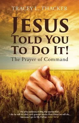 Jezus kazał ci to zrobić! Modlitwa rozkazów - Jesus Told You To Do It!: The Prayer of Command