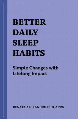 Lepsze codzienne nawyki związane ze snem: Proste zmiany mające wpływ na całe życie - Better Daily Sleep Habits: Simple Changes with Lifelong Impact