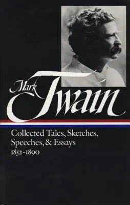 Mark Twain: Zebrane opowieści, szkice, przemówienia i eseje Vol. 1 1852-1890 (Loa # 60) - Mark Twain: Collected Tales, Sketches, Speeches, and Essays Vol. 1 1852-1890 (Loa #60)