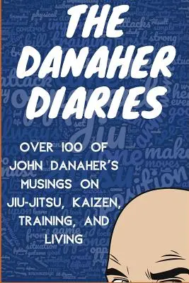 Dzienniki Danahera: Ponad 100 przemyśleń Johna Danahera na temat Jiu-Jitsu, Kaizen, treningu i życia - The Danaher Diaries: Over 100 of John Danaher's Musings on Jiu-Jitsu, Kaizen, Training, and Living