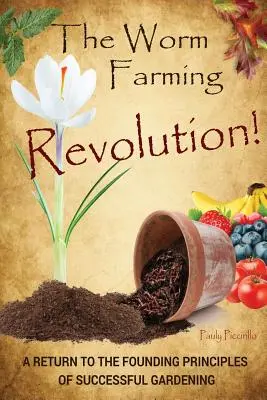 Rewolucja w hodowli robaków: Powrót do fundamentalnych zasad udanego ogrodnictwa - The Worm Farming Revolution: A Return to the Founding Principles of Successful Gardening