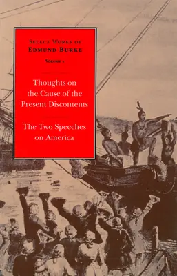 Dzieła wybrane Edmunda Burke'a: Myśli o przyczynach obecnego niezadowolenia i dwa przemówienia o Ameryce - Select Works of Edmund Burke: Thoughts on the Cause of the Present Discontents and the Two Speeches on America