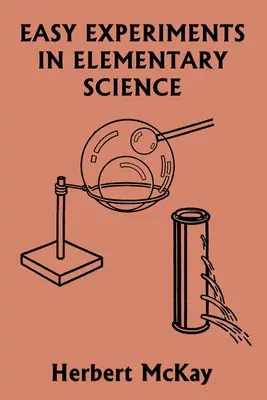 Łatwe eksperymenty w naukach podstawowych (wczorajsza klasyka) - Easy Experiments in Elementary Science (Yesterday's Classics)