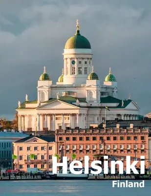 Helsinki Finlandia: Coffee Table Photography Travel Picture Book Album of A City in Northern Europe Large Size Photos Cover - Helsinki Finland: Coffee Table Photography Travel Picture Book Album Of A City in Northern Europe Large Size Photos Cover