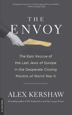 Wysłannik: Epicka akcja ratunkowa ostatnich Żydów w Europie w rozpaczliwych ostatnich miesiącach II wojny światowej - The Envoy: The Epic Rescue of the Last Jews of Europe in the Desperate Closing Months of World War II