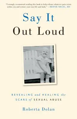 Say It Out Loud: Ujawnianie i leczenie blizn po wykorzystywaniu seksualnym - Say It Out Loud: Revealing and Healing the Scars of Sexual Abuse