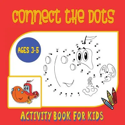 Connect the Dots Activity Book for Kids Ages 3 to 5: Trace then Color! A Combination Dot to Dot Activity Book and Coloring Book for Preschoolers and K