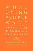 Czego pragną umierający: Praktyczna mądrość na koniec życia - What Dying People Want: Practical Wisdom for the End of Life