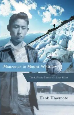 Od Manzanar do Mount Whitney: życie i czasy zaginionego wędrowca - Manzanar to Mount Whitney: The Life and Times of a Lost Hiker