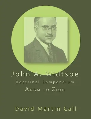 Kompendium doktrynalne Johna A. Widtsoe: Od Adama do Syjonu - John A. Widtsoe Doctrinal Compendium: Adam to Zion