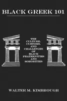 Black Greek 101: Kultura, zwyczaje i wyzwania czarnych bractw i stowarzyszeń - Black Greek 101: The Culture, Customs, and Challenges of Black Fraternities and Soroities