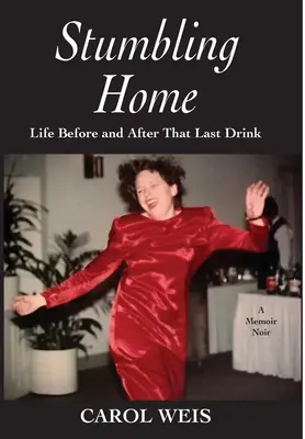 Stumbling Home: Życie przed i po ostatnim drinku - Stumbling Home: Life Before and After That Last Drink