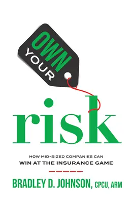 Own Your Risk: Jak firmy średniej wielkości mogą wygrać w grze ubezpieczeniowej - Own Your Risk: How Mid-Sized Companies Can Win at the Insurance Game