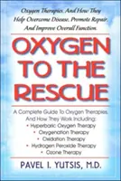 Tlen na ratunek: Terapie tlenowe i jak pomagają pokonać choroby i przywrócić ogólny stan zdrowia - Oxygen to the Rescue: Oxygen Therapies, and How They Help Overcome Disease and Restore Overall Health