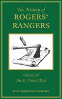 Historia Rogers' Rangers: Volume 4, The St. Francis Raid - The History of Rogers' Rangers: Volume 4, The St. Francis Raid