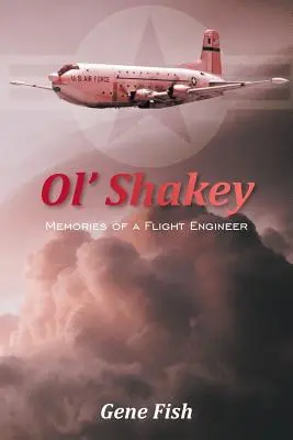 Ol' Shakey: Wspomnienia inżyniera lotnictwa - Ol' Shakey: Memories of a Flight Engineer