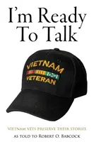 I'm Ready to Talk: Weterani z Wietnamu zachowują swoje historie - I'm Ready to Talk: Vietnam Vets Preserve Their Stories